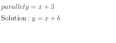 The parallel y=x+3 is y=x+b